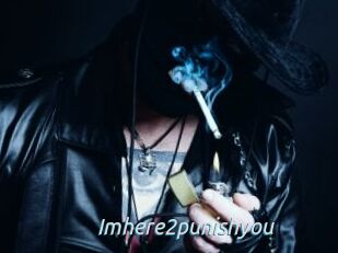 Imhere2punishyou