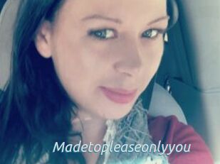 Madetopleaseonlyyou
