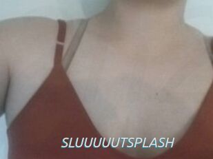 SLUUUUUTSPLASH