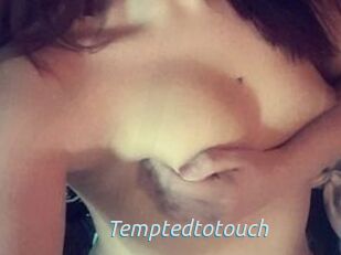 Temptedtotouch