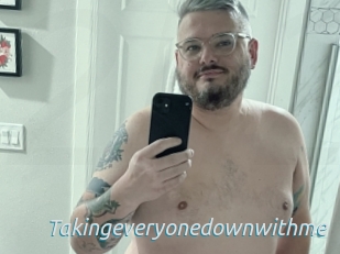 Takingeveryonedownwithme