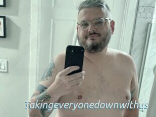 Takingeveryonedownwithus